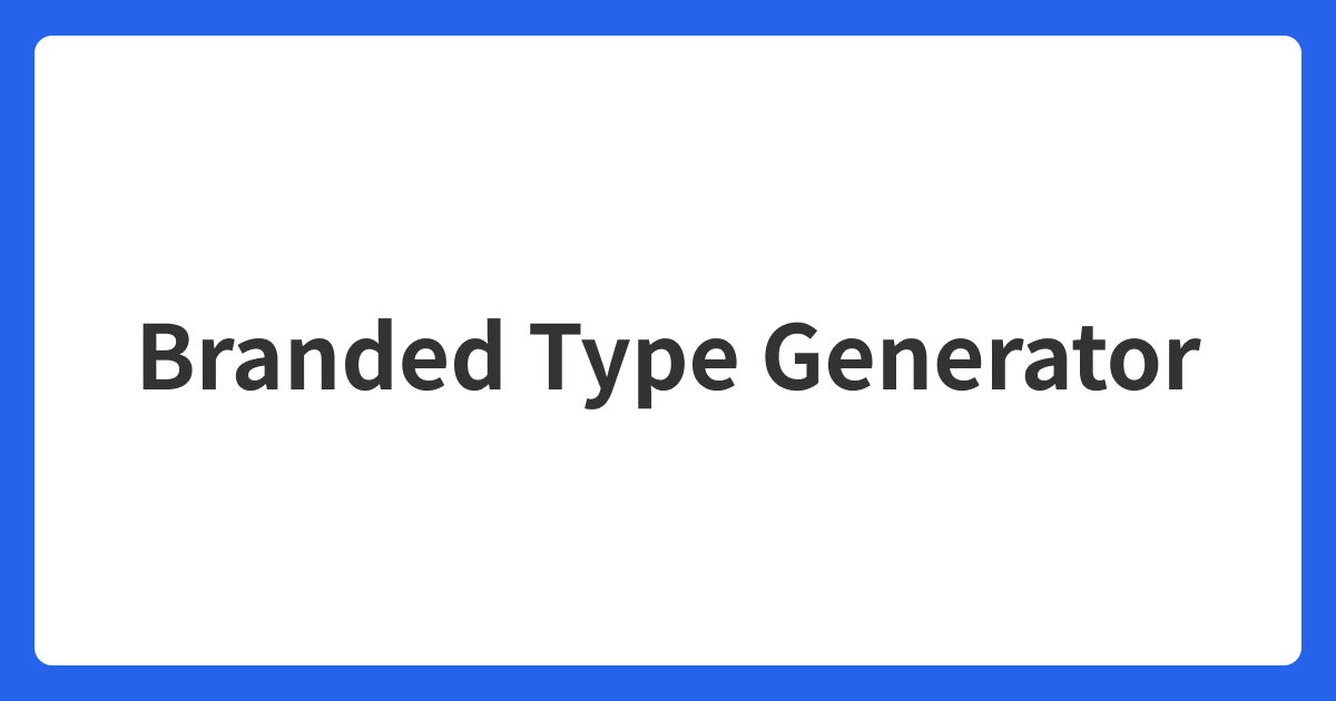 Branded Type Generator